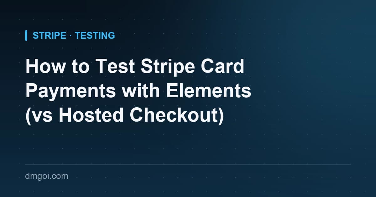 Title card: How to Test Stripe Card Payments with Elements vs Hosted Checkout