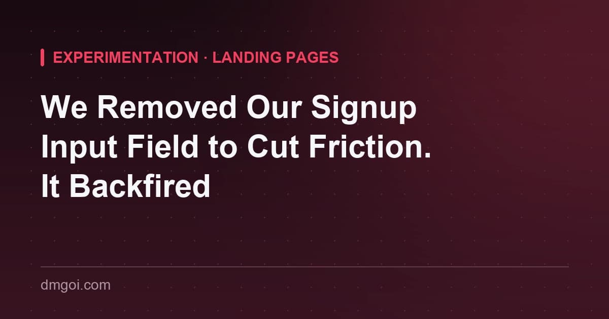 Title card: We Removed Our Signup Input Field to Reduce Friction and It Backfired